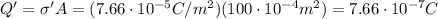 Q' = \sigma' A = (7.66\cdot 10^{-5} C/m^2)(100 \cdot 10^{-4}m^2)=7.66\cdot 10^{-7}C