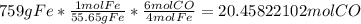 759 g Fe * \frac{1 mol Fe}{55.65g Fe} *  \frac{6 mol CO}{4 mol Fe} = 20.45822102  mol CO