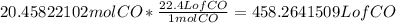 20.45822102 mol CO *  \frac{22.4 L of CO}{1 mol CO} = 458.2641509 L of CO