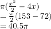 \pi (\frac{x^2 }{2}-4x )\\= \frac{\pi}{2} (153-72)\\= 40.5 \pi