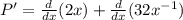 P'=\frac{d}{dx}(2x)+\frac{d}{dx}(32x^{-1})