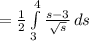 =\frac{1}{2} \int\limits^4_3 {\frac{s-3}{\sqrt{s} } } \, ds