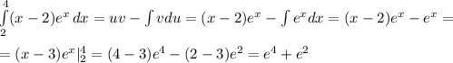 \int\limits^4_2 (x-2)e^x \,dx=uv-\int vdu=(x-2)e^x-\int e^xdx=(x-2)e^x-e^x=\\\\=(x-3)e^x|^4_2=(4-3)e^4-(2-3)e^2=e^4+e^2