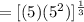 =[(5)(5^2)]^\frac{1}{3}