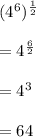 (4^6)^{\frac{1}{2}}\\\\=4^{\frac{6}{2}}\\\\=4^3\\\\=64