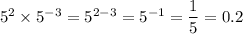5^2\times 5^{-3}=5^{2-3}=5^{-1}=\dfrac{1}{5}=0.2