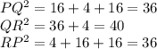 PQ^2 = 16+4+16 =36\\QR^2 = 36+4 =40\\RP^2 = 4+16+16 = 36