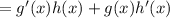 =g'(x)h(x)+g(x)h'(x)