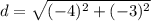 d=\sqrt{(-4)^{2}+(-3)^{2}}