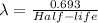 \lambda =\frac{0.693}{Half-life}