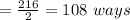 =\frac{216}{2}=108\ ways