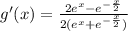g'(x)=\frac{2e^x-e^{-\frac{x}{2}}}{2(e^x+e^{-\frac{x}{2}})}