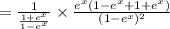 =\frac{1}{\frac{1 + e^x}{1 - e^x}}\times \frac{e^x(1-e^x+1+e^x)}{(1-e^x)^2}
