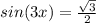 sin(3x)=\frac{\sqrt{3} }{2}
