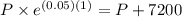 P \times e^{(0.05)(1)}=P+7200