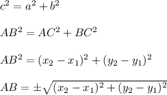 c^2=a^2+b^2\\\\AB^2=AC^2+BC^2\\\\AB^2=(x_{2}-x_{1})^2+(y_{2}-y_{1})^2\\\\AB=\pm \sqrt{(x_{2}-x_{1})^2+(y_{2}-y_{1})^2}