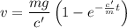 \displaystyle v=\frac{mg}{c'} \left (1-e^{-\frac{c'}{m}t}\right )