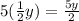 5(\frac{1}{2}y) = \frac{5y}{2}