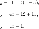 y-11=4(x-3),\\ \\y=4x-12+11,\\ \\y=4x-1.