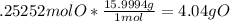.25252molO* \frac{15.9994g}{1mol} = 4.04g O
