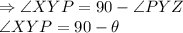 \Rightarrow \angle XYP=90-\angle PYZ\\\angle XYP=90-\theta
