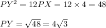 PY^2=12PX=12\times4=48\\\\PY=\sqrt{48}=4\sqrt{3}