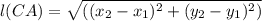 l(CA) = \sqrt{((x_{2}-x_{1})^{2}+(y_{2}-y_{1})^{2} )}