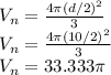 V_n=\frac{4 \pi (d/2)^2}{3}\\V_n=\frac{4 \pi (10/2)^2}{3}\\V_n=33.333 \pi