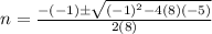 n=\frac{-(-1)\pm \sqrt{(-1)^{2}-4(8)(-5)}}{2(8)}