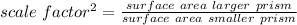 scale\ factor^{2} =\frac{surface\ area\ larger\ prism}{surface\ area\ smaller\ prism}