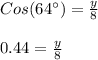 Cos(64\°)=\frac{y}{8}\\\\0.44=\frac{y}{8}