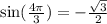 \text{sin}(\frac{4\pi}{3})=-\frac{\sqrt{3}}{2}