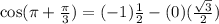 \text{cos}(\pi+\frac{\pi}{3})=(-1)\frac{1}{2}-(0)(\frac{\sqrt{3}}{2})