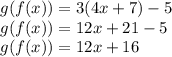 g (f (x)) = 3 (4x + 7) -5\\g (f (x)) = 12x + 21-5\\g (f (x)) = 12x + 16