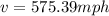 v = 575.39 mph