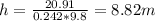 h = \frac{20.91}{0.242*9.8} = 8.82 m