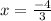 x=\frac{-4}{3}