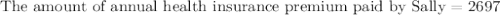 \text{The amount of annual health insurance premium paid by Sally}=2697