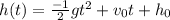 h(t) = \frac{-1}{2}gt^2 + v_0t + h_0