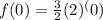 f(0)=\frac{3}{2}(2)^(0)