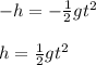 -h=-\frac{1}{2} gt^2\\\\h=\frac{1}{2} gt^2