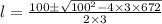 l=\frac{100\pm \sqrt{100^2-4\times 3\times 672}}{2\times 3}