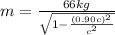 m=\frac{66 kg}{\sqrt{1-\frac{(0.90c)^2}{c^2}}}