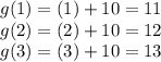g(1)=(1)+10=11\\g(2)=(2)+10=12\\g(3)=(3)+10=13