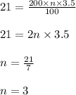 21 = \frac{200 \times n \times 3.5}{100}\\\\21 = 2n \times 3.5\\\\n = \frac{21}{7}\\\\n = 3