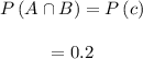\begin{array}{c}\\P\left( {A \cap B} \right) = P\left( c \right)\\\\ = 0.2\\\end{array}