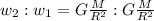 w_2 : w_1 = G\frac{M}{R^2} : G\frac{M}{R^2}