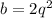 b=2q^2