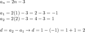 a_n=2n-3\\\\a_1=2(1)-3=2-3=-1\\a_2=2(2)-3=4-3=1\\\\d=a_2-a_1\to d=1-(-1)=1+1=2