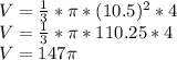V = \frac {1} {3} * \pi * (10.5) ^ 2 * 4\\V = \frac {1} {3} * \pi * 110.25 * 4\\V = 147 \pi